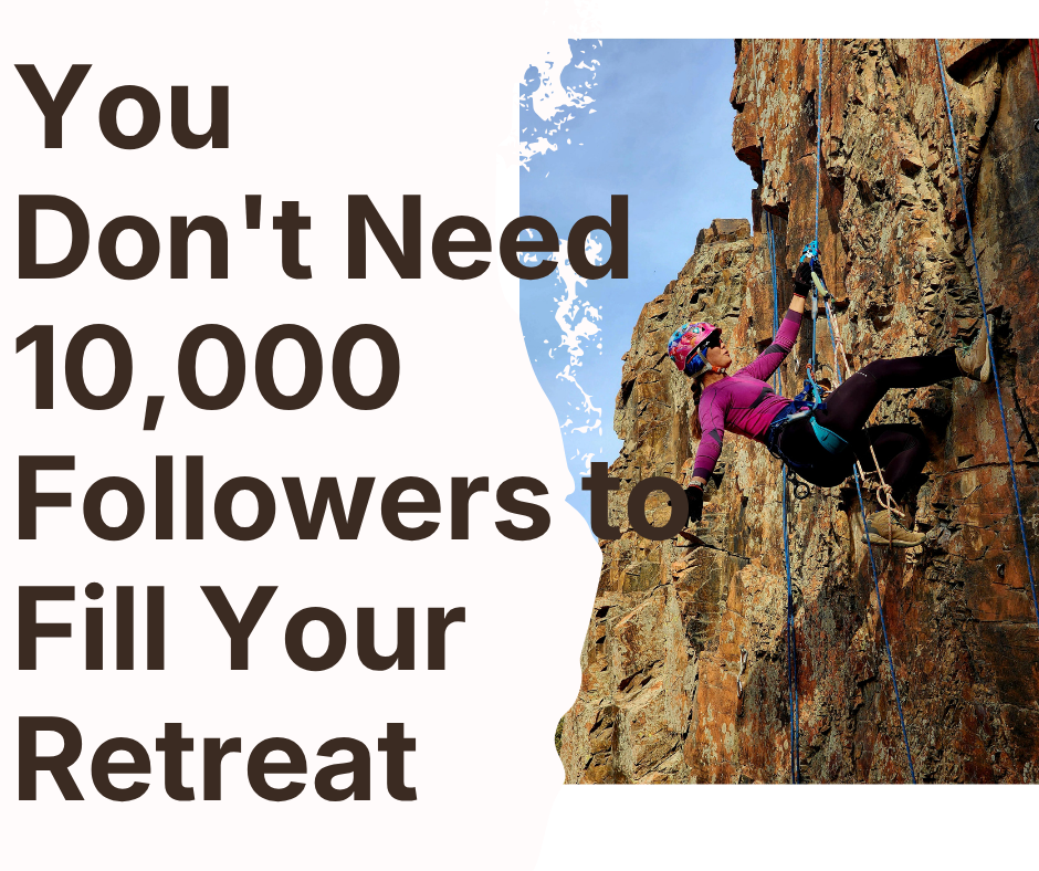 You Don't Need 10,000 Followers to Fill Your Retreat